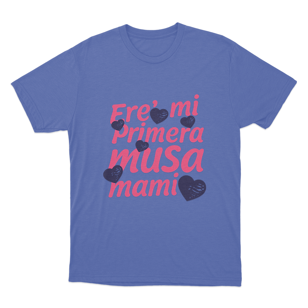 Ere’ mi Primera Musa Mami Unisex T Shirt Blue Ere mi Primera Musa Mami Unisex T Shirt Blue