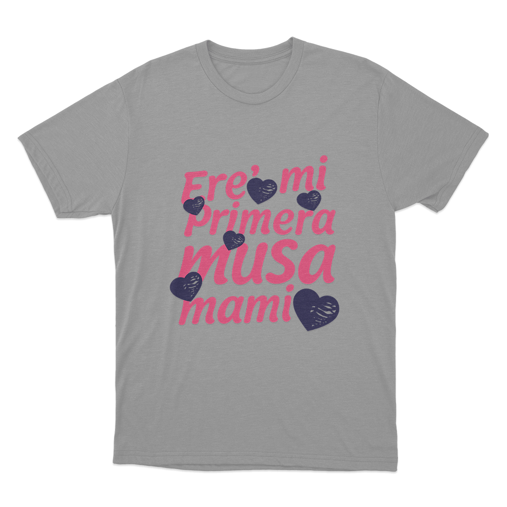 Ere’ mi Primera Musa Mami Unisex T Shirt Grey Ere mi Primera Musa Mami Unisex T Shirt Grey