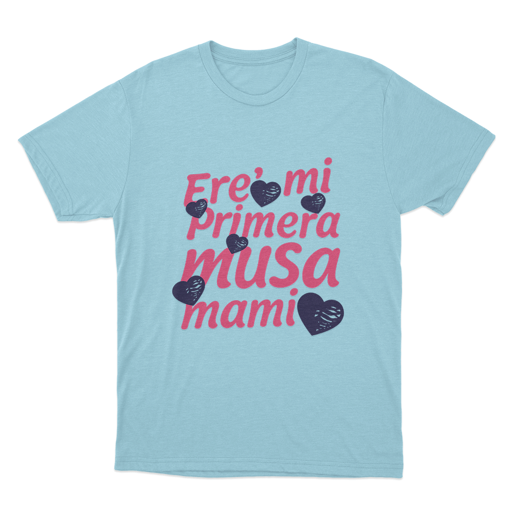 Ere’ mi Primera Musa Mami Unisex T Shirt Sky Blue Ere mi Primera Musa Mami Unisex T Shirt Sky Blue