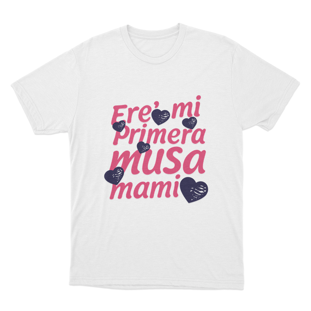 Ere’ mi Primera Musa Mami Unisex T Shirt White Ere mi Primera Musa Mami Unisex T Shirt White