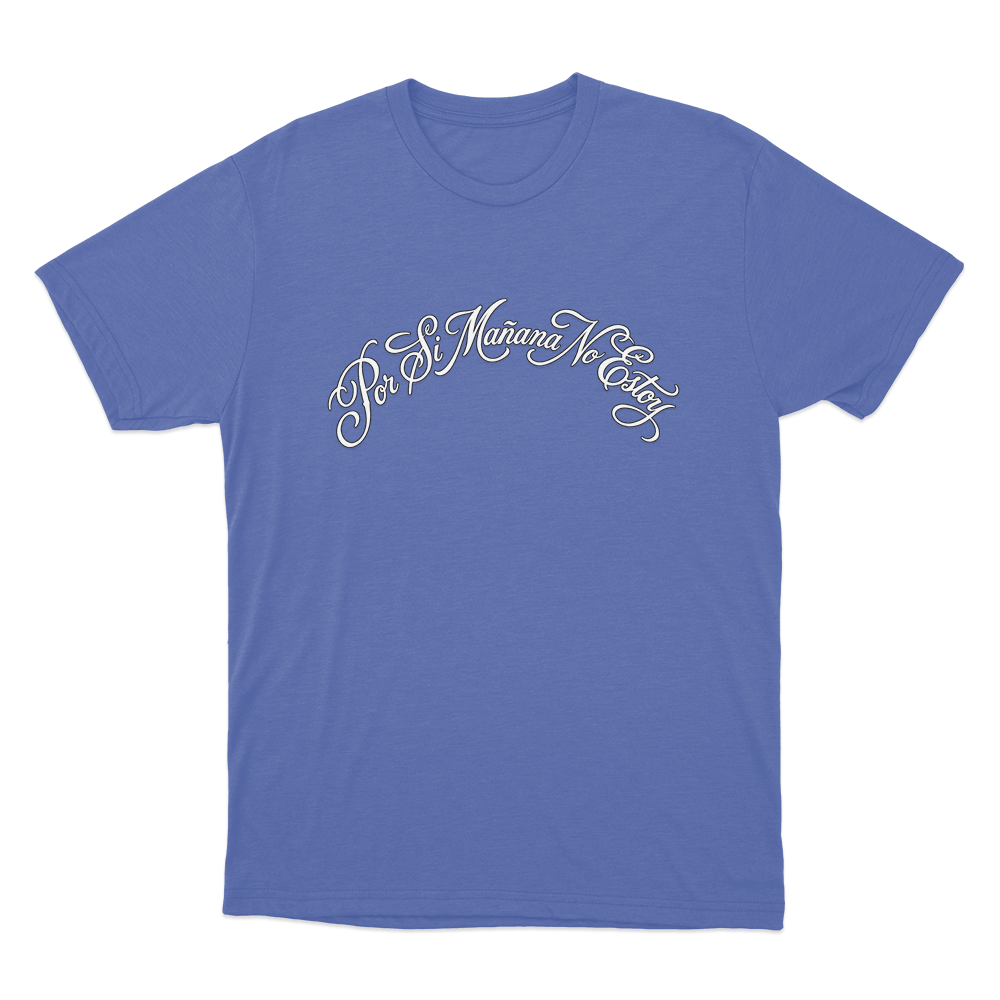 Por Si Mañana No Estoy Unisex T Shirt Blue Por Si Manana No Estoy Unisex T Shirt Blue