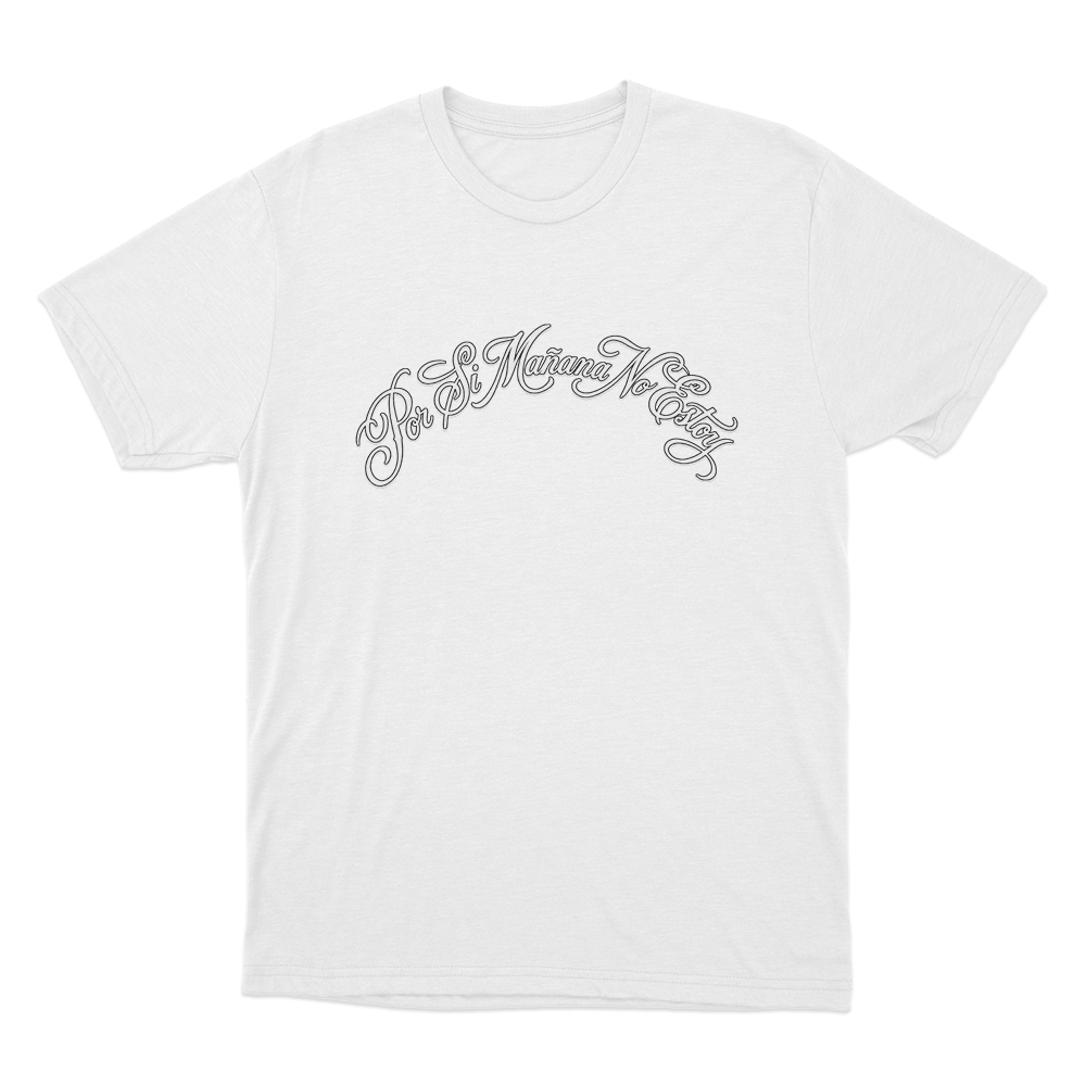 Por Si Mañana No Estoy Unisex T Shirt White Por Si Manana No Estoy Unisex T Shirt White